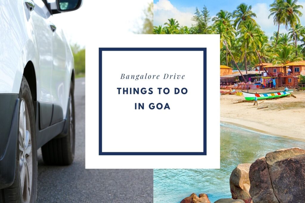 Things to do in Goa on your road trip with a Private Taxi from Bangalore Drive