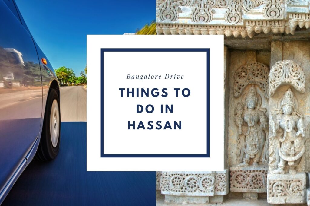 Things to do in Hassan on your road trip with a Private Taxi from Bangalore Drive