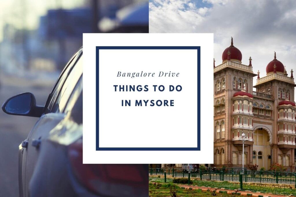 Things to do in Mysore on your road trip with a Private Taxi from Bangalore Drive