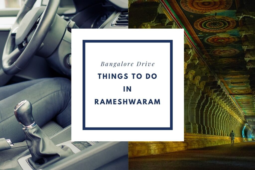 Things to do in Rameshwaram on your road trip with a Private Taxi from Bangalore Drive